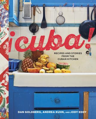 Cuba! : Recipes and Stories from the Cuban Kitchen [a Cookbook]