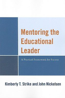 Mentoring the Educational Leader : A Practical Framework for Success