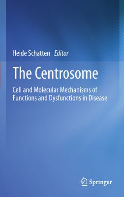 The Centrosome : Cell and Molecular Mechanisms of Functions and Dysfunctions in Disease
