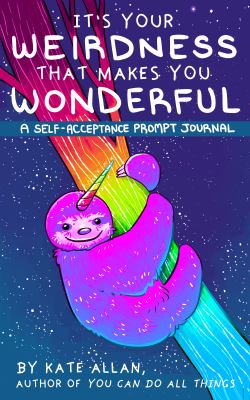 It's Your Weirdness That Makes You Wonderful : A Self-Acceptance Prompt Journal (Mental Health Gift, Self Love Book, Affirmation Journal)