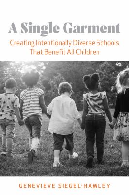 A Single Garment : Creating Intentionally Diverse Schools That Benefit All Children