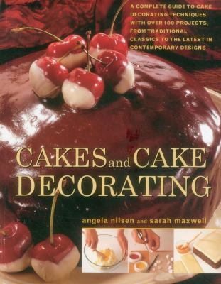 Cakes and Cake Decorating : A Complete Guide to Cake Decorating Techniques