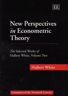 New Perspectives in Econometric Theory Vol. 2 : The Selected Works of Halbert White