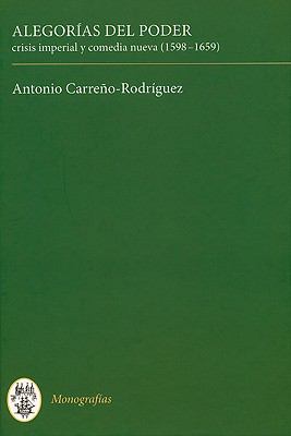 Alegorías del Poder : Crisis imperial y comedia Nueva, 1598-1659