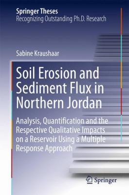 Soil Erosion and Sediment Flux in Jordan : Analysis, Quantification and the Respective Qualitative Impacts on a Reservoir Using a Multiple Response Approach