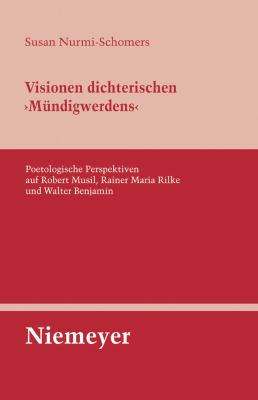 Visionen Dichterischen 'Mündigwerdens' : Poetologische Perspektiven auf Robert Musil, Rainer Maria Rilke und Walter Benjamin