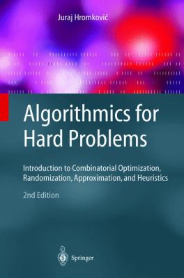 Algorithmics for Hard Problems : Introduction to Combinatorial Optimization, Randomization, Approximation, and Heuristics