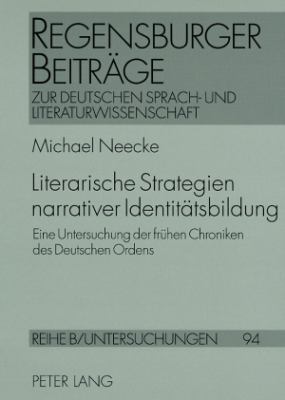 Literarische Strategien Narrativer Identitaetsbildung : Eine Untersuchung der Fruehen Chroniken des Deutschen Ordens