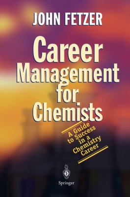 Career Management for Chemists : A Guide to Success in a Chemistry Career