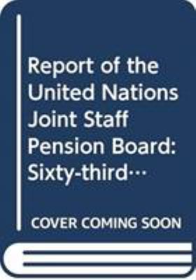 Report of the United Nations Joint Staff Pension Board : Sixty-Third Session (14-22 July 2016)