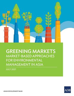 Greening Markets : Market-Based Approaches for Environmental Management in Asia