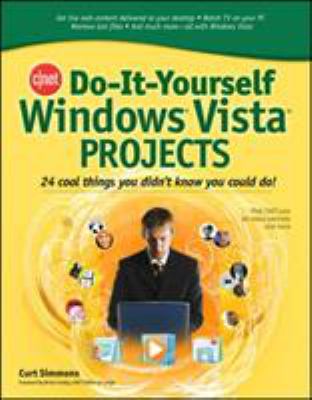 CNET Do-It-Yourself Windows Vista Projects : 24 Cool Things You Didn't Know You Could Do!