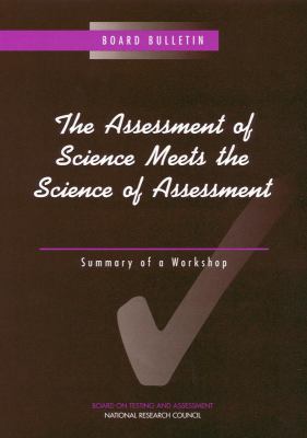 The Assessment of Science Meets the Science of Assessment : Summary of a Workshop