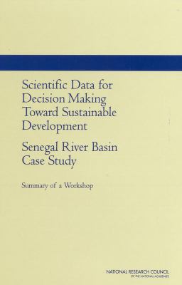 Scientific Data for Decision Making Toward Sustainable Development : Senegal River Basin Case Study - Summary of a Workshop