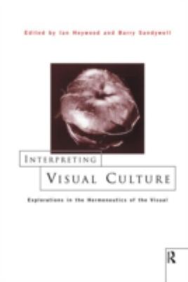 Interpreting Visual Culture : Explorations in the Hermeneutics of Vision