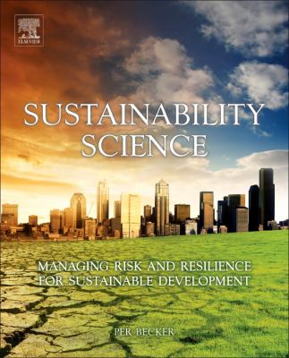 Sustainability Science : Managing Risk and Resilience for Sustainable Development