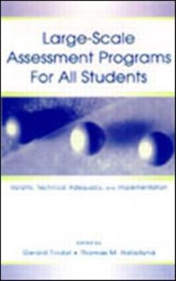 Large-Scale Assessment Programs for All Students : Validity, Technical Adequacy, and Implementation