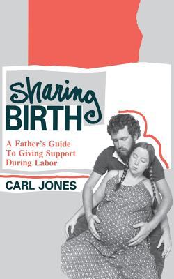 Sharing Birth : A Father's Guide to Giving Support During Labor