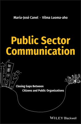 Public Sector Communication : Closing Gaps Between Citizens and Public Organizations