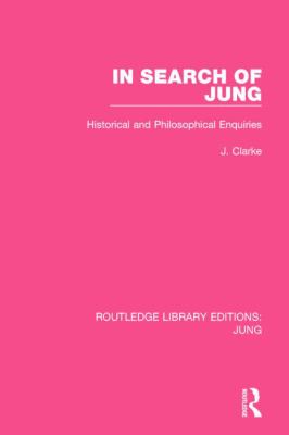 In Search of Jung : Historical and Philosophical Enquiries