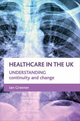 Healthcare in the UK : Understanding Continuity and Change