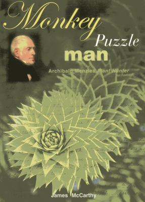 Monkey Puzzle Man : Archibald Menzies, Plant Hunter