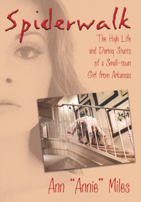 Spiderwalk : The High Life and Daring Stunts of a Small-Town Girl from Arkansas