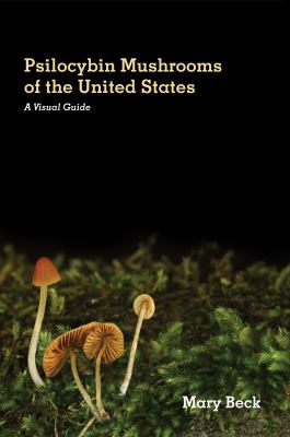 Psilocybin Mushrooms of the United States : A Visual Guide