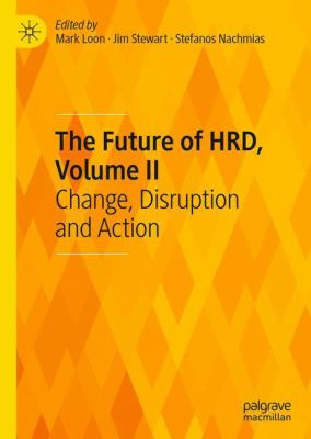 The Future of HRD, Volume II : Change, Disruption and Action