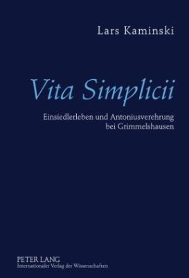 Vita Simplicii : Einsiedlerleben und Antoniusverehrung Bei Grimmelshausen