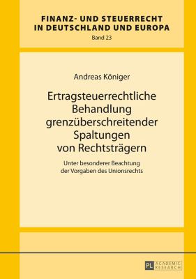 Ertragsteuerrechtliche Behandlung Grenzueberschreitender Spaltungen Von Rechtstraegern : Unter Besonderer Beachtung der Vorgaben des Unionsrechts