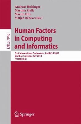 Human Factors in Computing and Informatics : First International Conference, SouthCHI 2013, Maribor, Slovenia, July 1-3, 2013, Proceedings