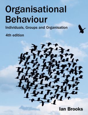 Organisational Behaviour : Individuals, Groups and Organisation