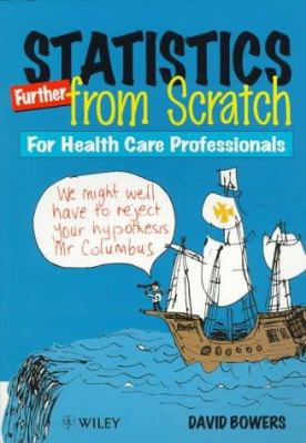 Statistics Further from Scratch : For Health Care Professionals