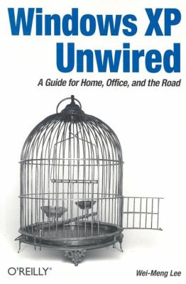 Windows XP Unwired : A Guide for Home, Office, and the Road