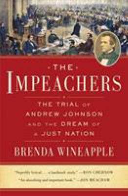 The Impeachers : The Trial of Andrew Johnson and the Dream of a Just Nation