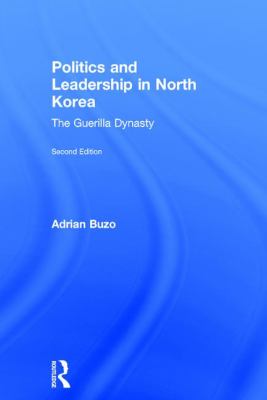 Politics and Leadership in North Korea : The Guerilla Dynasty