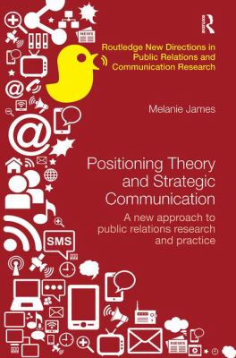 Positioning Theory and Strategic Communication : A New Approach to Public Relations Research and Practice