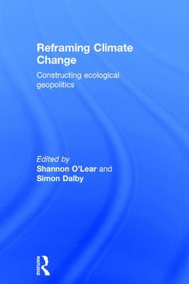 Reframing Climate Change : Constructing Ecological Geopolitics