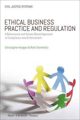 Ethical Business Practice and Regulation : A Behavioural and Ethical Values-Driven Approach to Compliance and Enforcement
