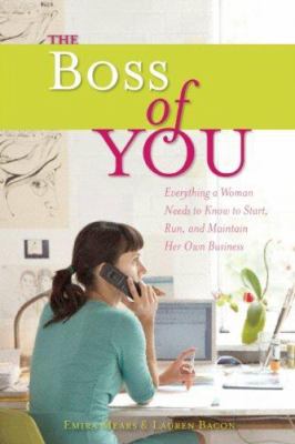 The Boss of You : Everything a Woman Needs to Know to Start, Run, and Maintain Her Own Business