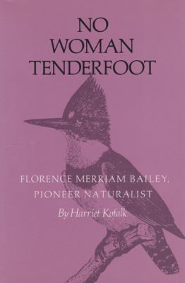 No Woman Tenderfoot : Florence Merriam Bailey, Pioneer Naturalist