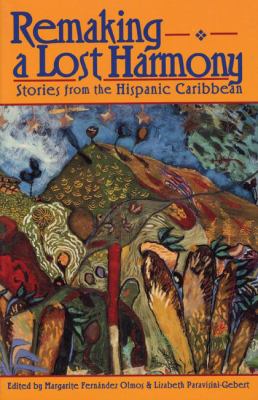 Remaking a Lost Harmony : Stories from the Hispanic Caribbean