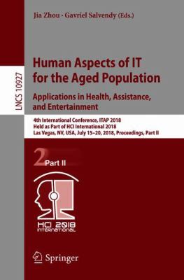 Human Aspects of IT for the Aged Population. Applications in Health, Assistance, and Entertainment : 4th International Conference, ITAP 2018, Held As Part of HCI International 2018, Las Vegas, NV, USA, July 15-20, 2018, Proceedings, Part II
