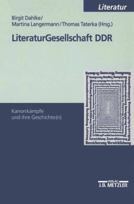 Literaturgesellschaft Ddr : Kanonkämpfe und Ihre Geschichte(N)