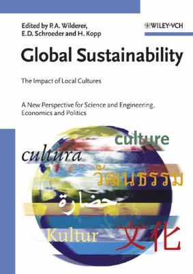 Global Sustainability : The Impact of Local Cultures, a New Perspective for Science and Engineering, Economics and Politics