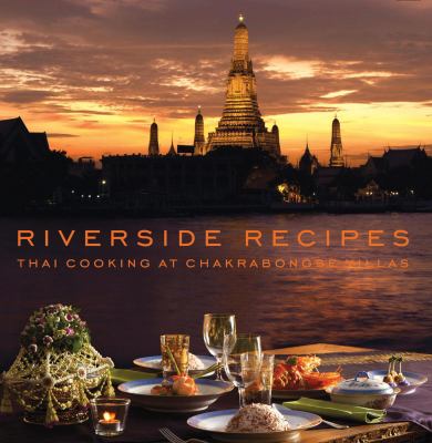 Riverside Recipes : Thai Cooking at Chakrabongse Villas