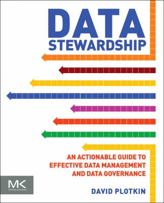 Data Stewardship : An Actionable Guide to Effective Data Management and Data Governance
