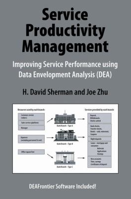 Service Productivity Management : Improving Service Performance Using Data Envelopment Analysis (DEA)