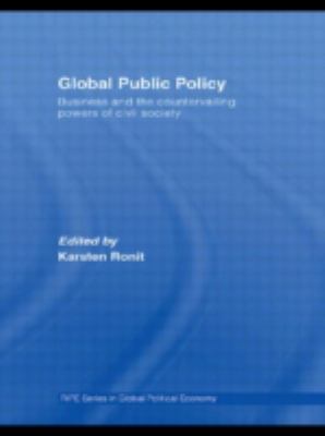 Global Public Policy : Business and the Countervailing Powers of Civil Society